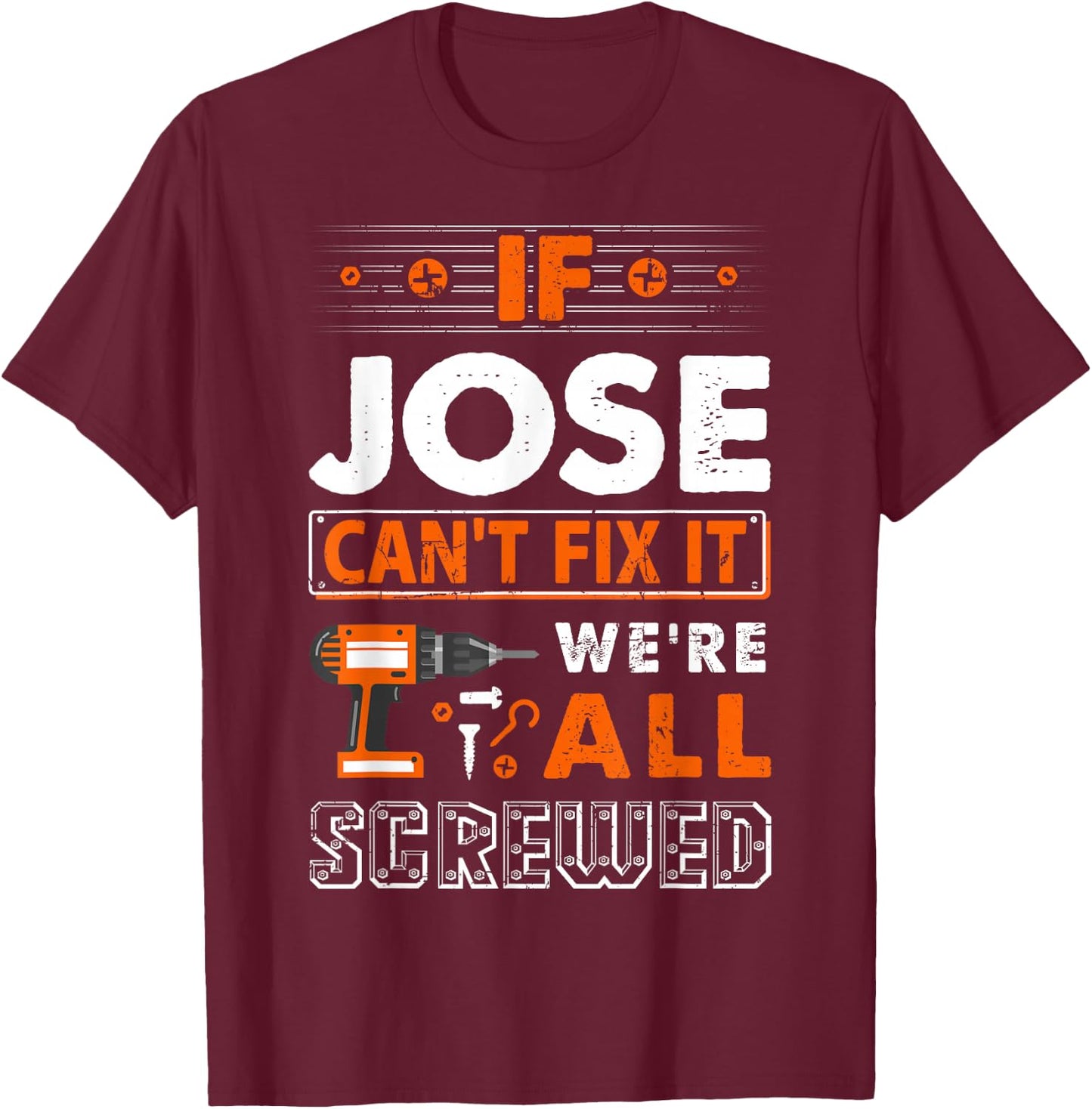 If Jose Can't Fix It We Are All Screwed T-Shirt - T-Shirt | Maroon