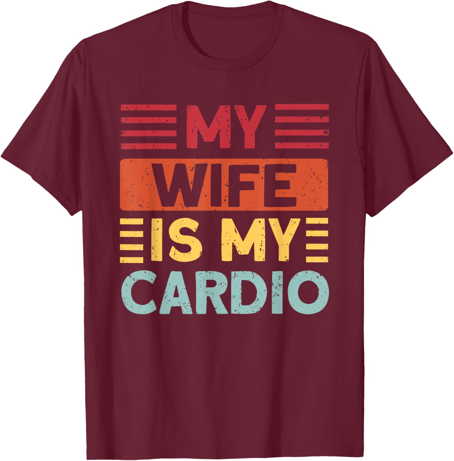 Husband Gifts for Father's Day or Anniversary My Wife is my Cardio Funny Gym T-Shirt - T-Shirt | Maroon
