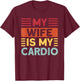 Husband Gifts for Father's Day or Anniversary My Wife is my Cardio Funny Gym T-Shirt - T-Shirt | Maroon
