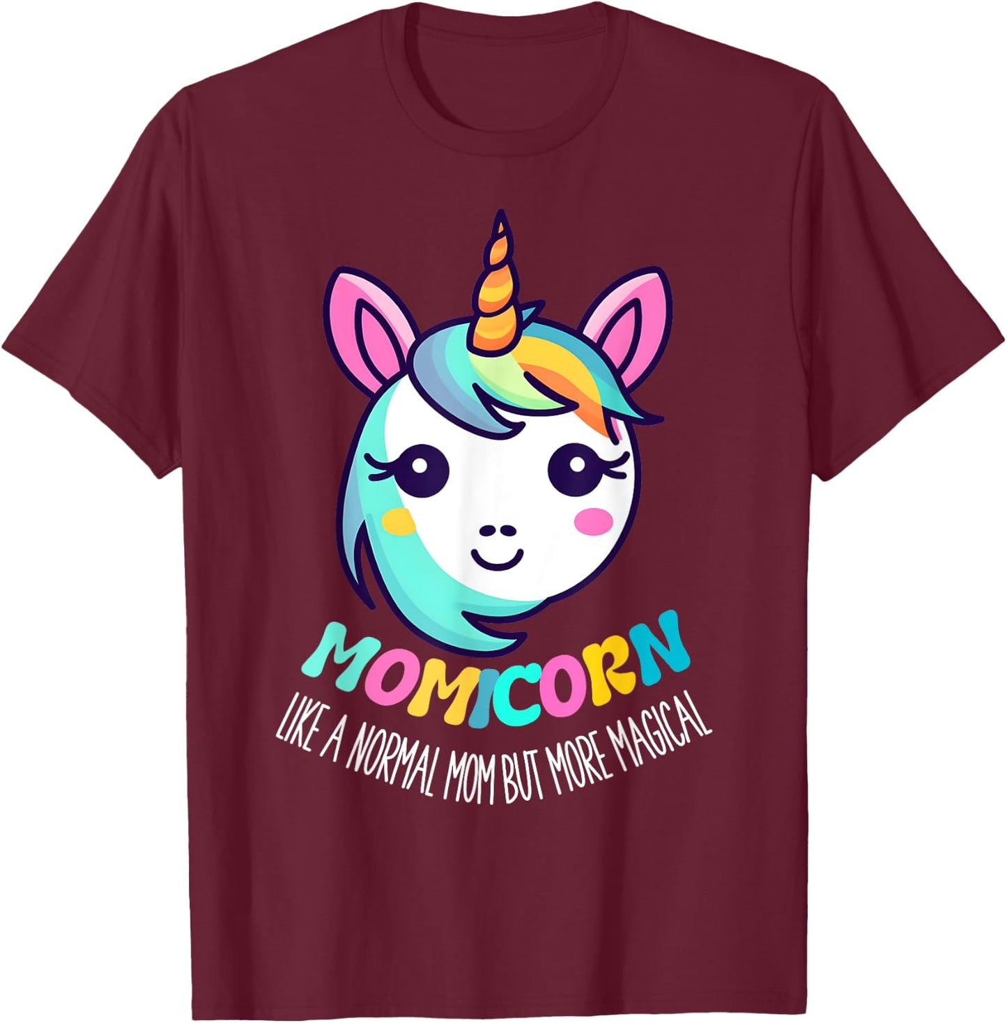 Unicorn Mothers Day Momicorn A Normal Mom But More Magical T-Shirt - T-Shirt | Maroon