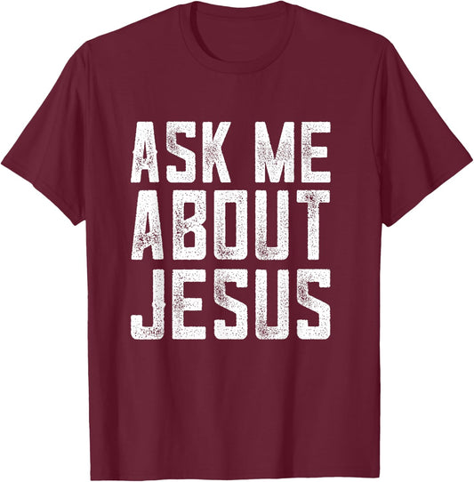 Ask me about Jesus , christian men faith , bible verse T-Shirt - T-Shirt | Maroon