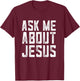 Ask me about Jesus , christian men faith , bible verse T-Shirt - T-Shirt | Maroon