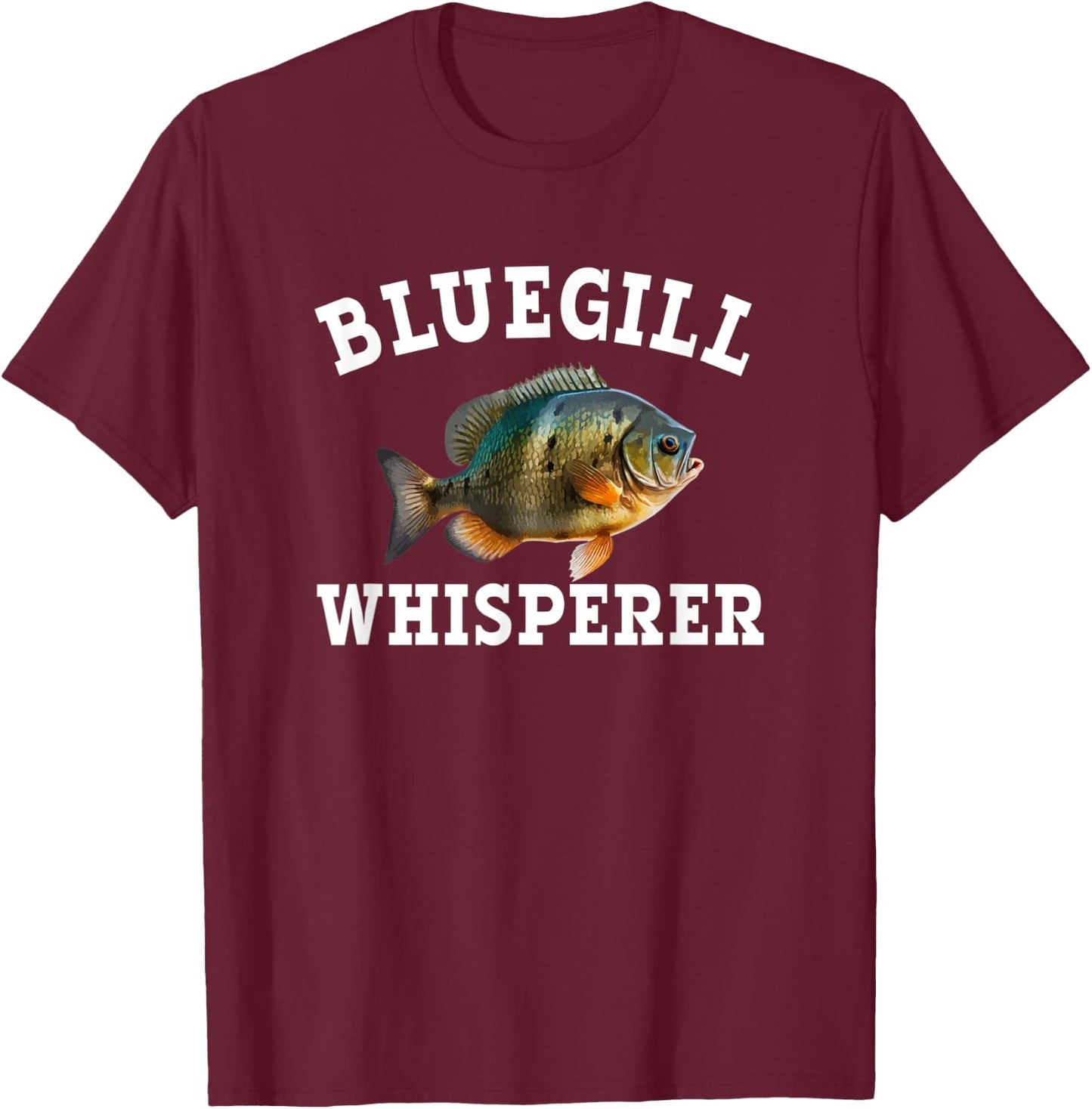 Bluegill Whisperer T-Shirt - T-Shirt | Maroon