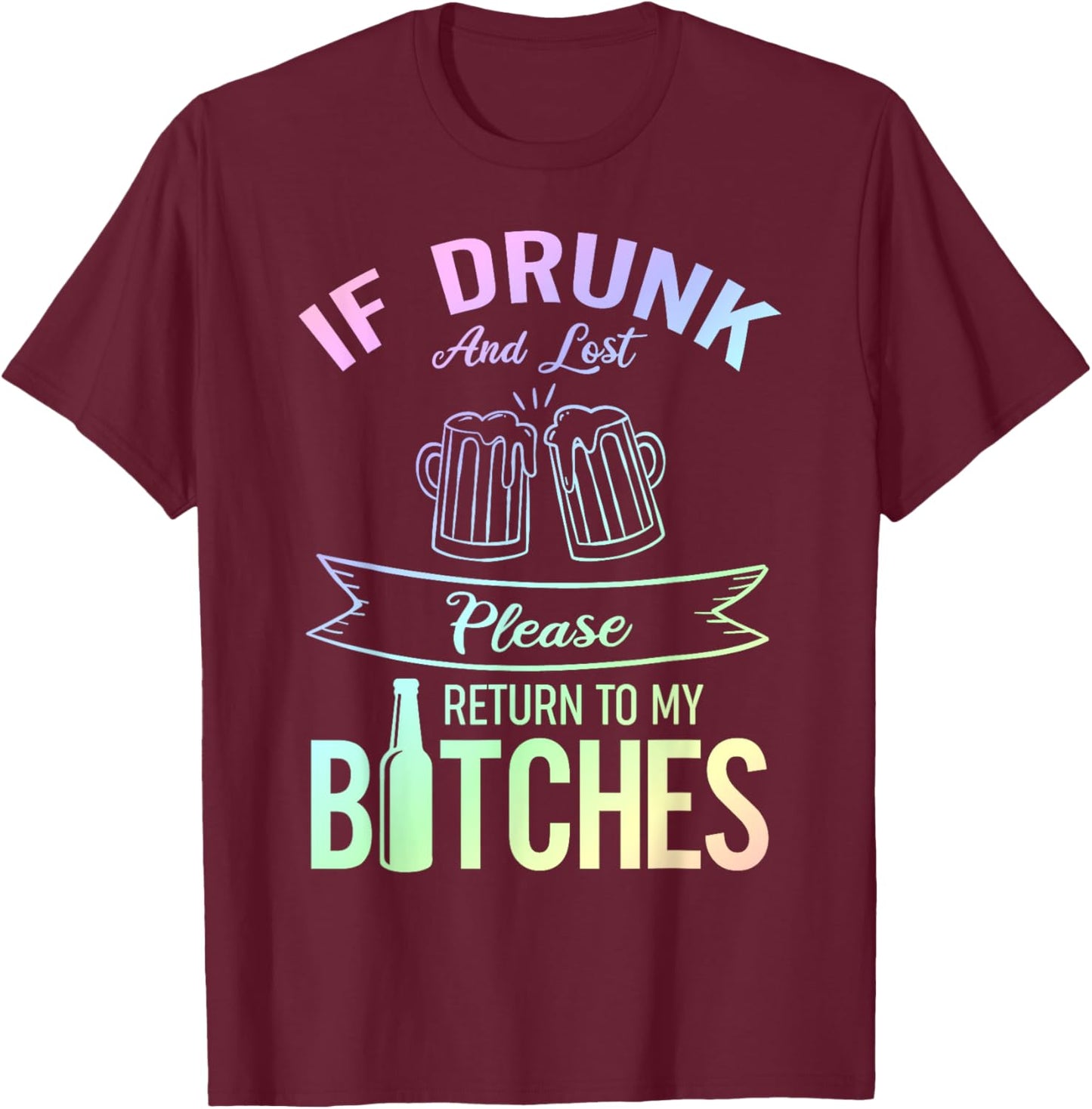 Funny Drinking If Drunk And Lost Please Return To My Bitches T-Shirt - T-Shirt | Maroon