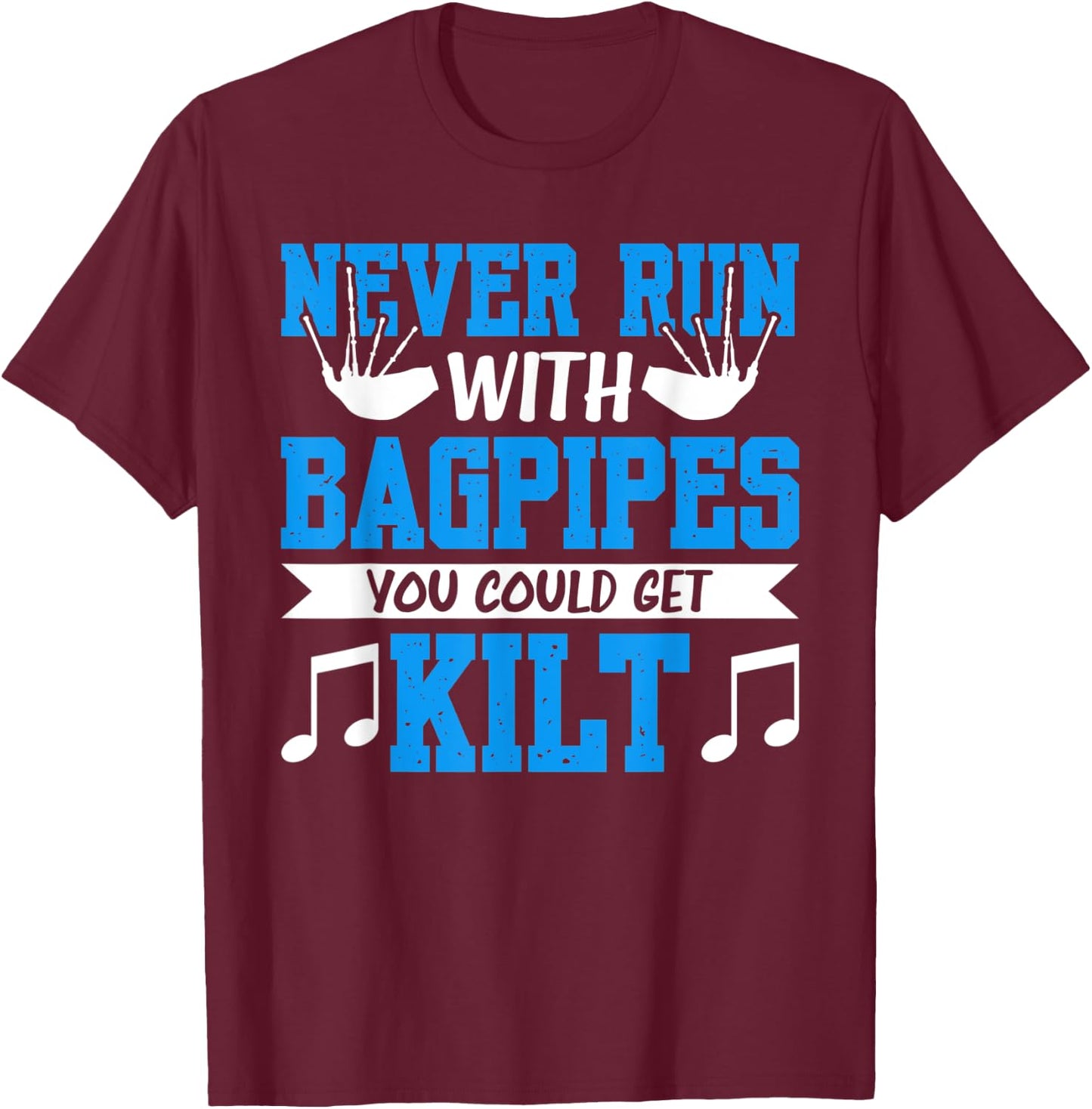 Never Run With Bagpipes You Could Get Kilt T-Shirt - T-Shirt | Maroon