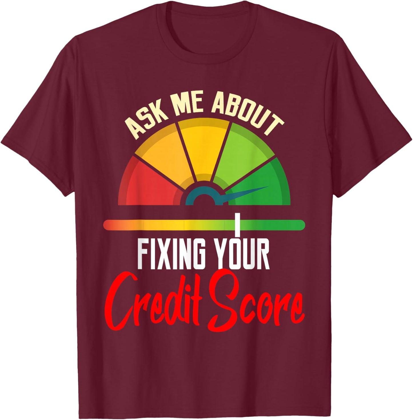 Ask About Fixing Your Credit Score Funny Repair T-Shirt - T-Shirt | Maroon