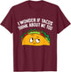 I Wonder If Tacos Think Bout Me Too T-Shirt - T-Shirt | Maroon