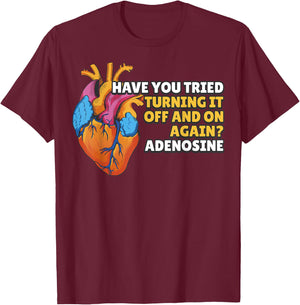 Have You Tried Turning It Off and On Again Adenosine T-Shirt - T-Shirt | Maroon