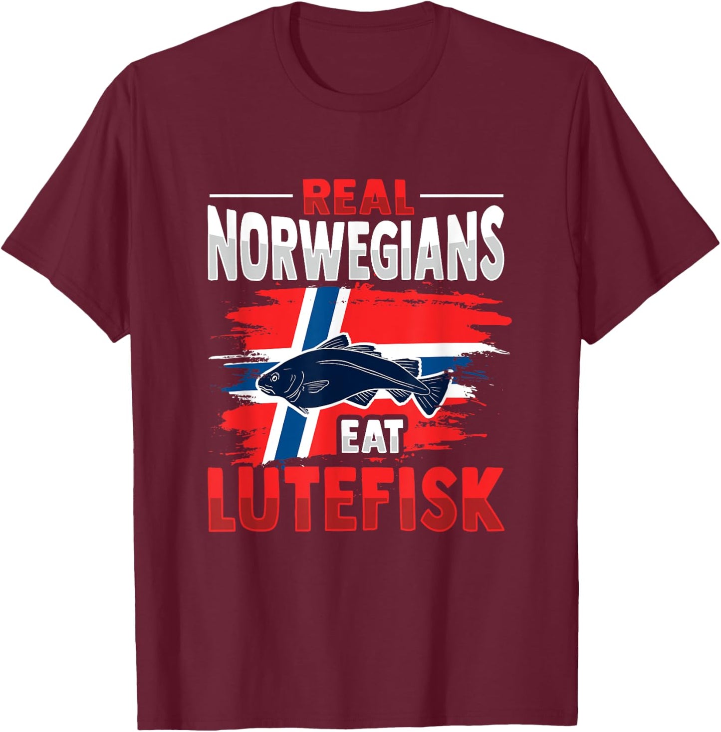 Real Norwegians eat Lutefisk Design T-Shirt - T-Shirt | Maroon