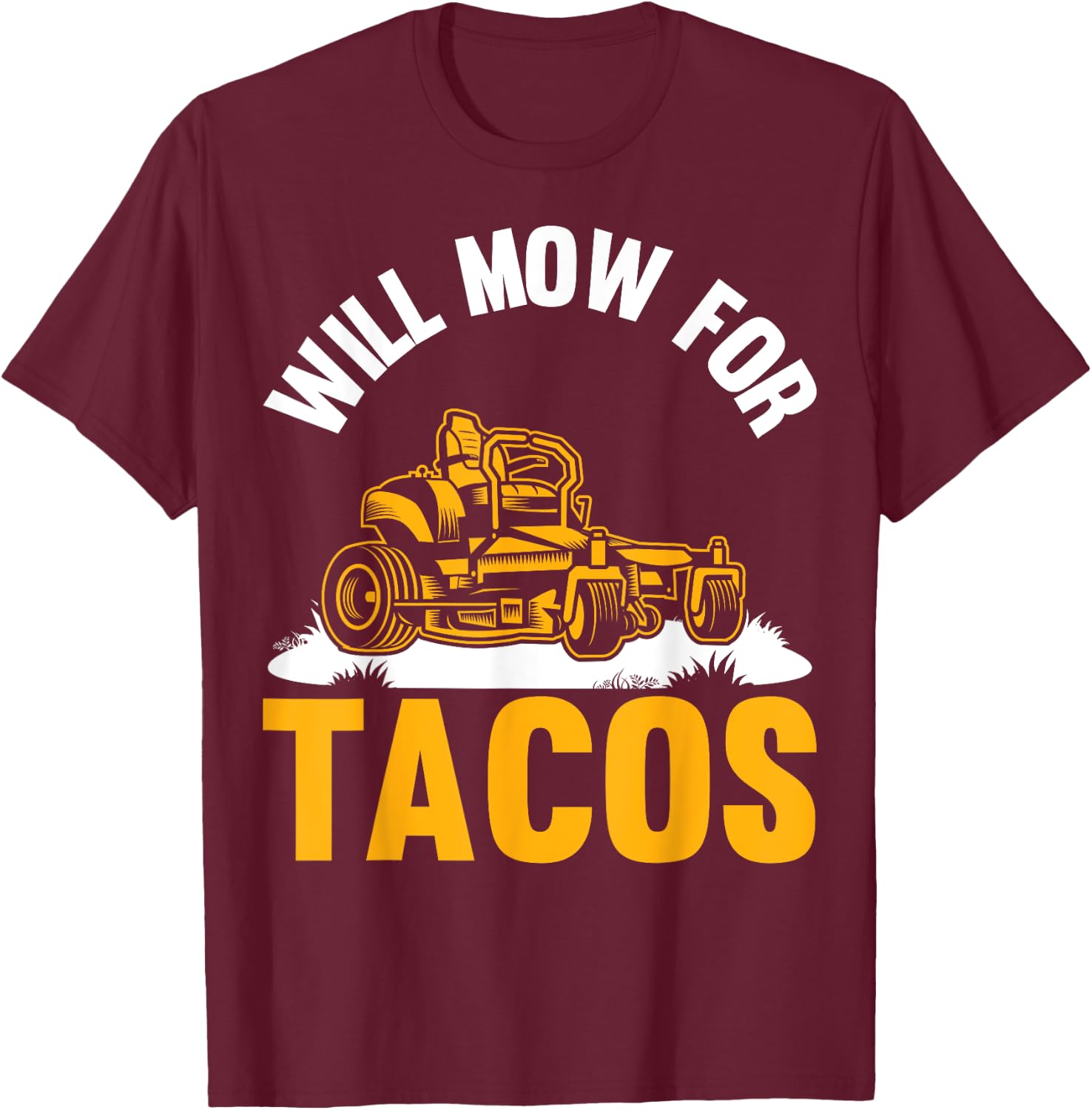 Gardener Will Mow For Tacos Lawn Mowing Funny Lawn Mower T-Shirt - T-Shirt | Maroon