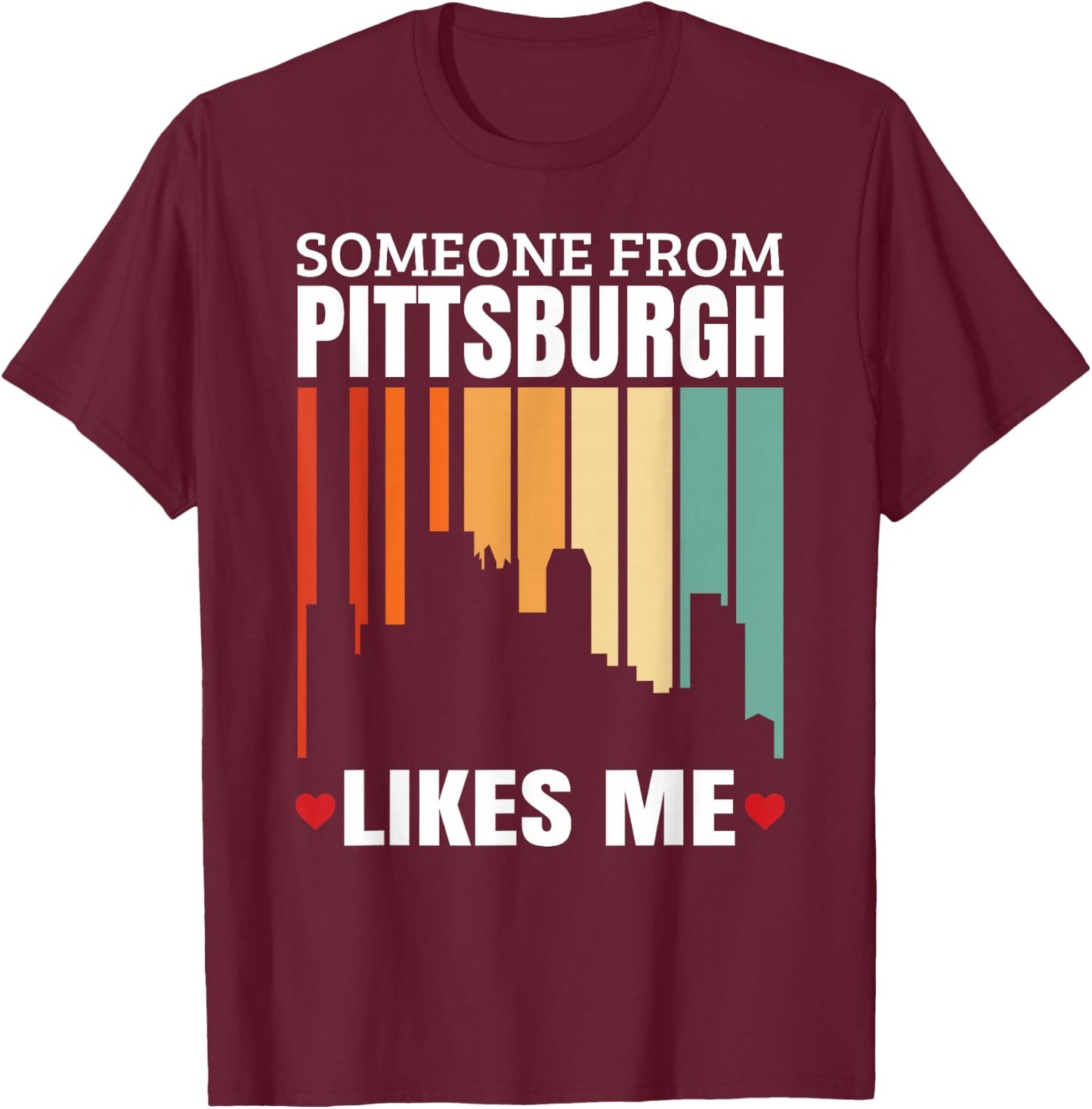 Someone From Pittsburgh Likes Me T-Shirt - T-Shirt | Maroon