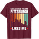 Someone From Pittsburgh Likes Me T-Shirt - T-Shirt | Maroon