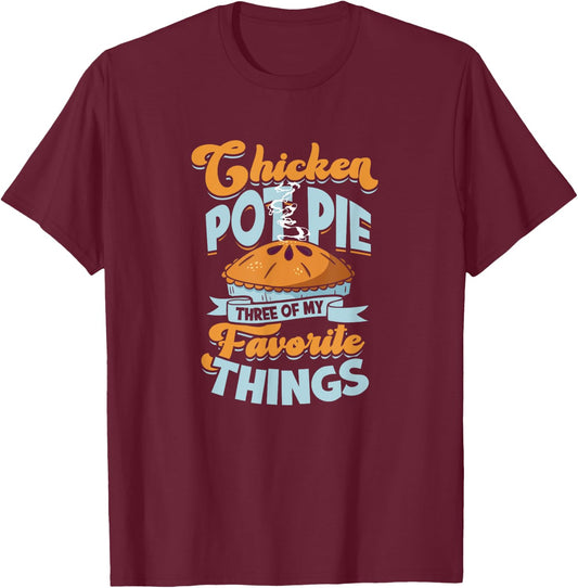 Chicken Pot Pie Three of my favorite things - chicken pot T-Shirt - T-Shirt | Maroon