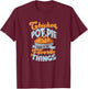 Chicken Pot Pie Three of my favorite things - chicken pot T-Shirt - T-Shirt | Maroon