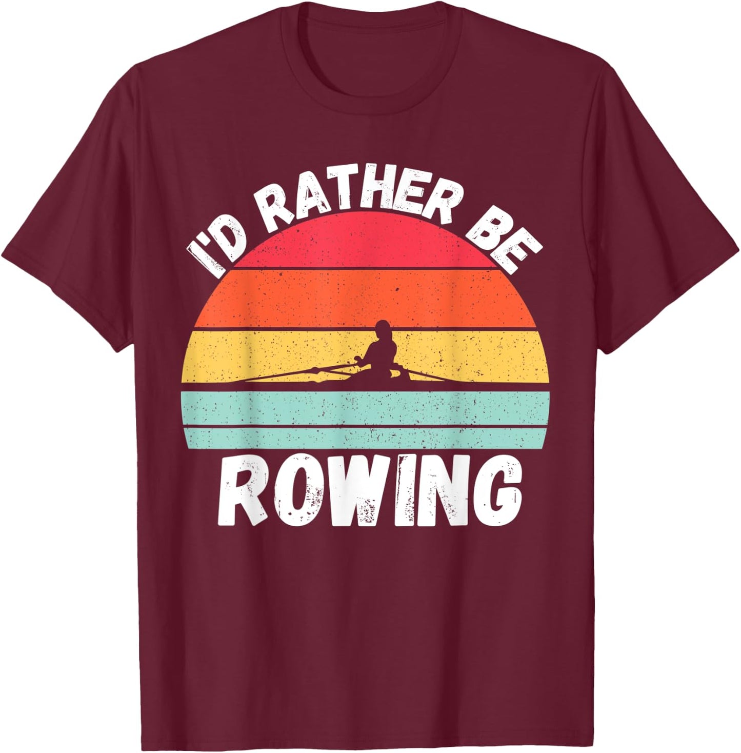 Rowing | I’d Rather Be Rowing, For Crew Team, Funny Rowing T-Shirt - T-Shirt | Maroon