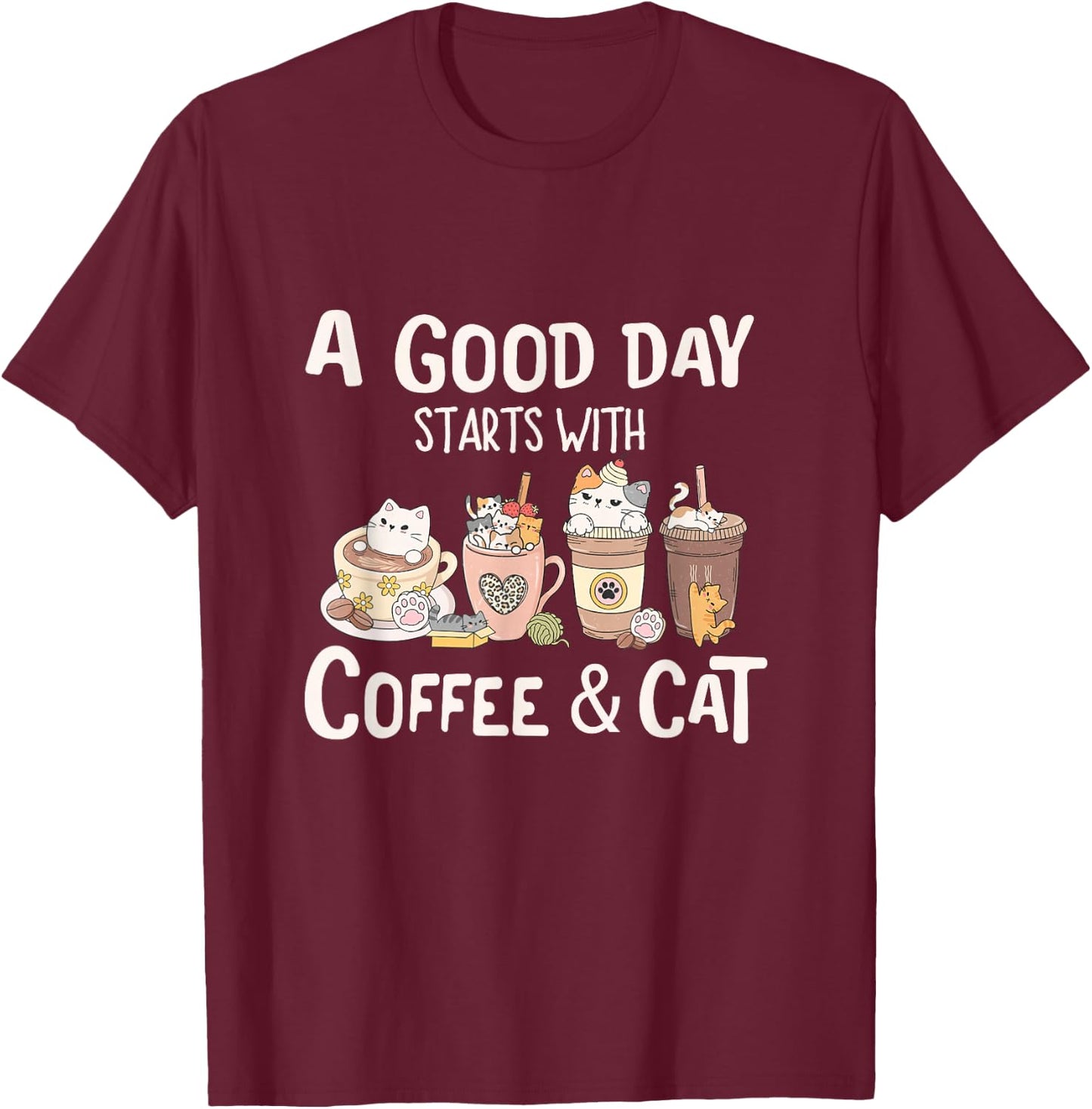 Coffee and Cat , A Good Day Starts With Coffee And Cat T-Shirt - T-Shirt | Maroon