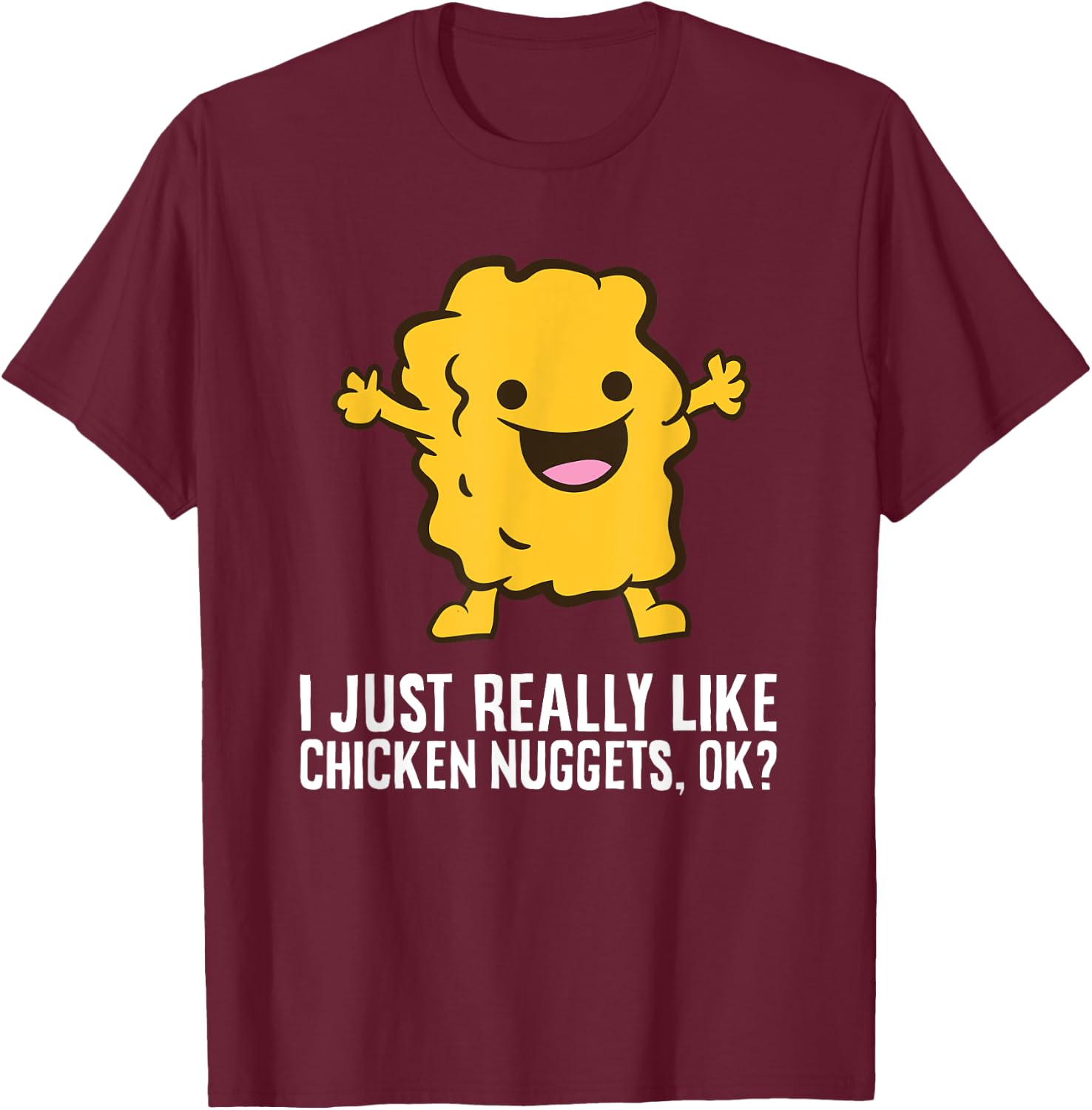 Chicken Nuggets Lover I Just Really Like Chicken Nuggets T-Shirt - T-Shirt | Maroon