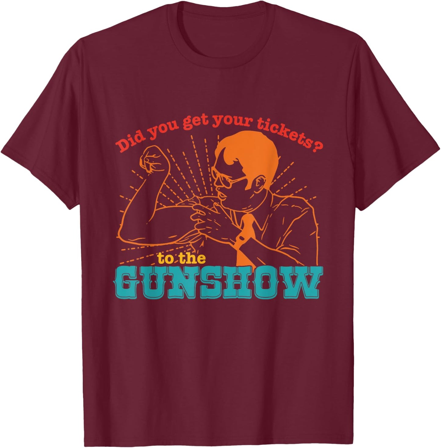 Do You Have Tickets To The Gun Show Vintage Apparel T-Shirt - T-Shirt | Maroon