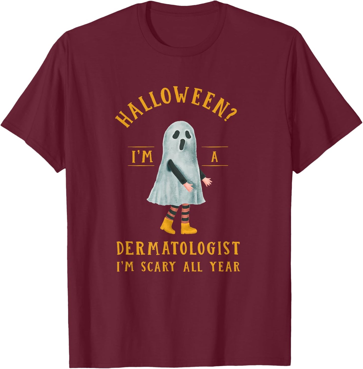 Dermatologist I'm Scary All Year Dermatology Halloween T-Shirt - T-Shirt | Maroon