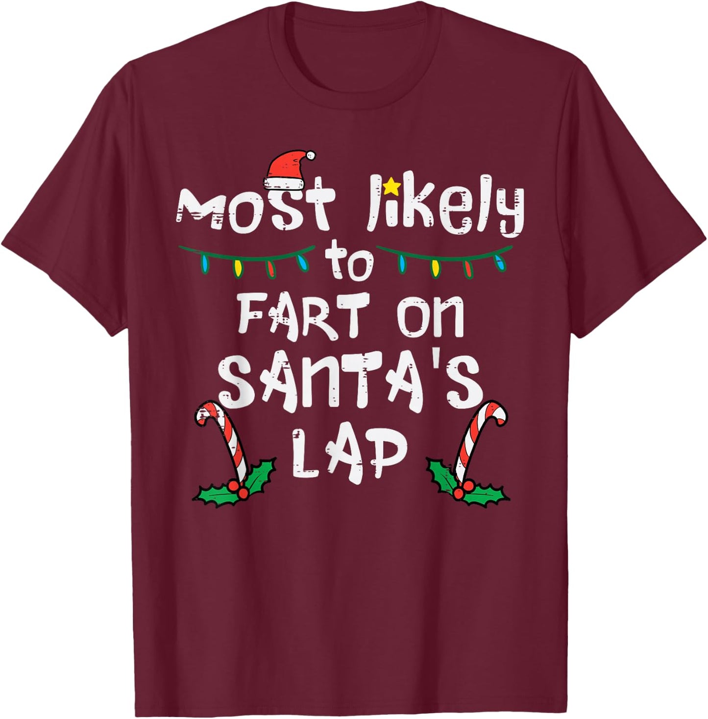 Most Likely To Fart On Santa's Lap Funny Christmas Family T-Shirt - T-Shirt | Maroon