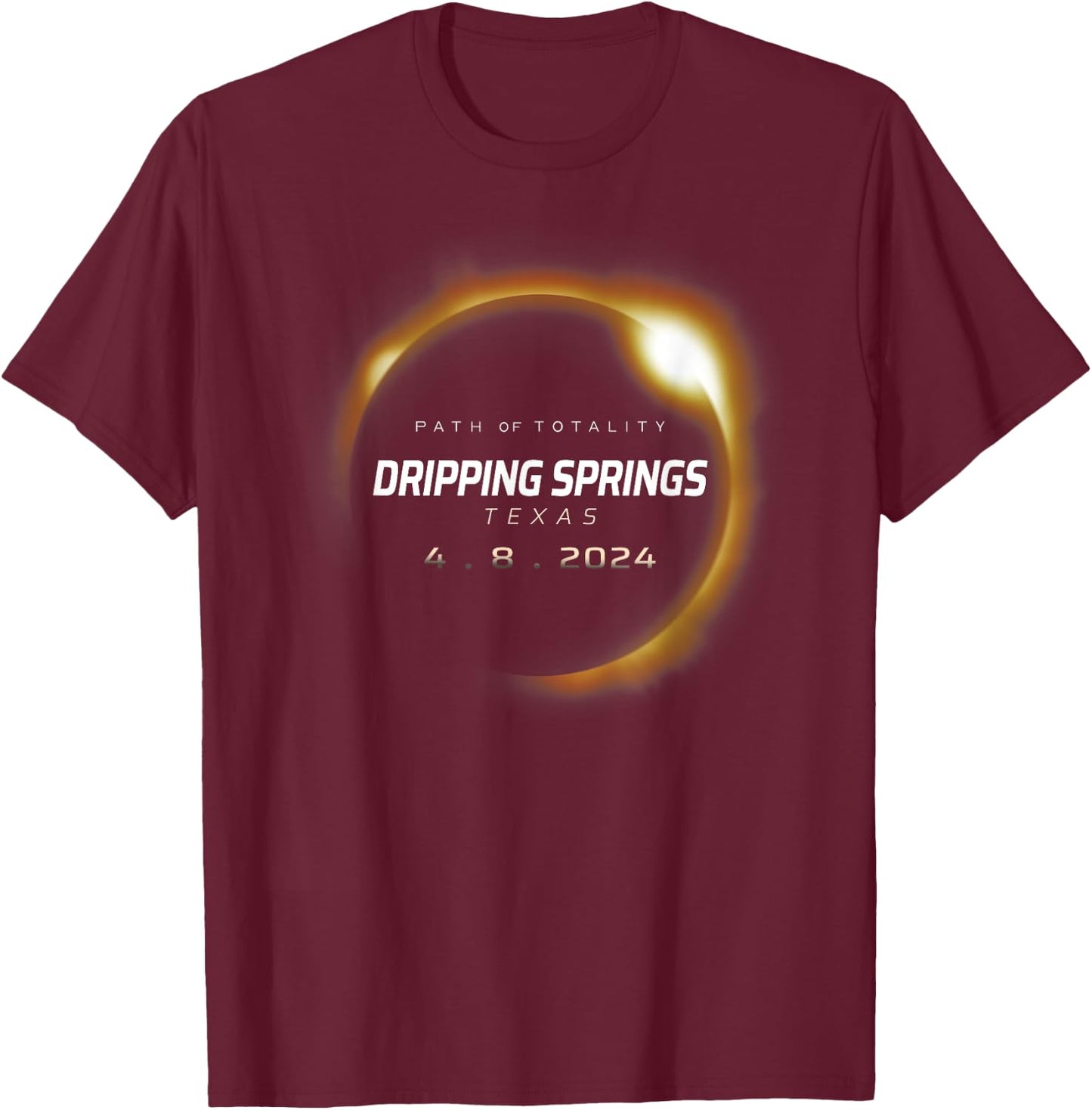 Total Solar Eclipse 2024 Dripping Springs Texas April 8 2024 T-Shirt - T-Shirt | Maroon