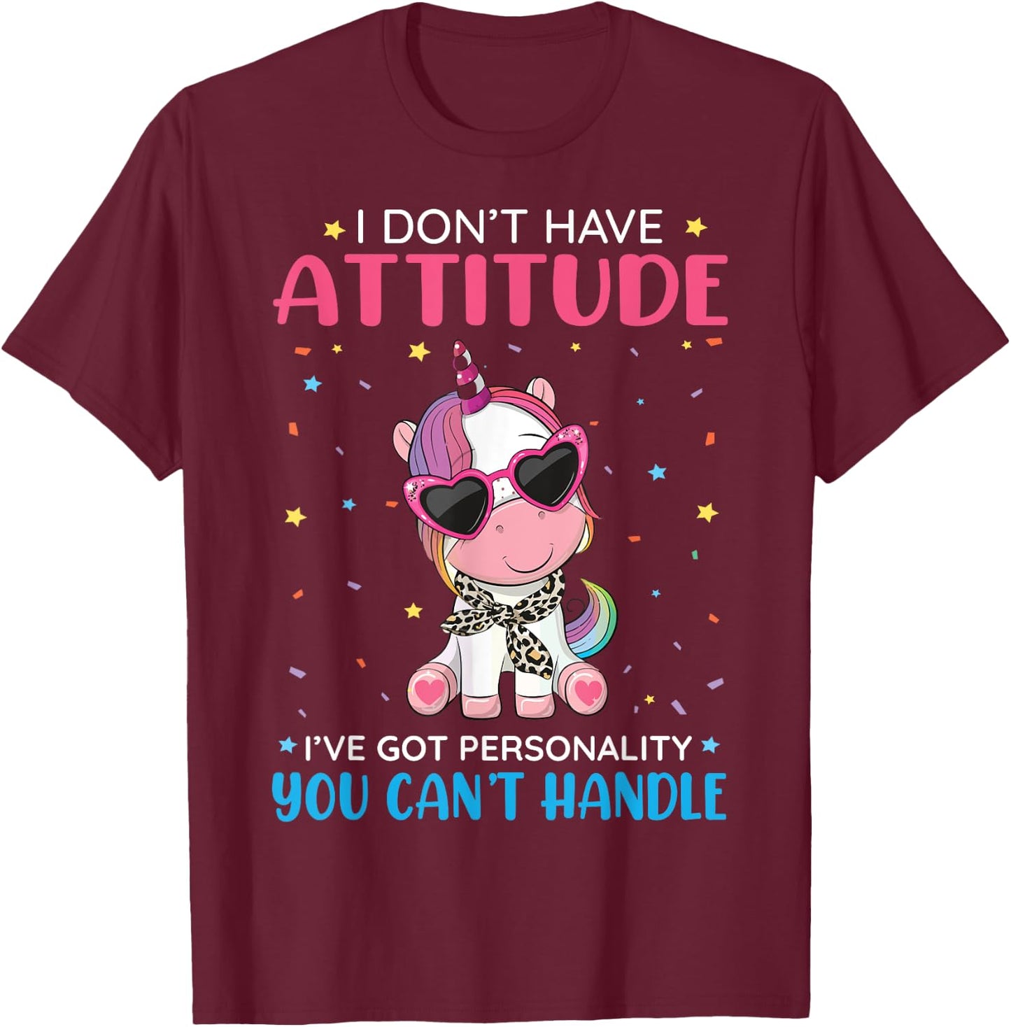 Unicorn I Don't Have Attitude Personality You Can't Handle T-Shirt - T-Shirt | Maroon