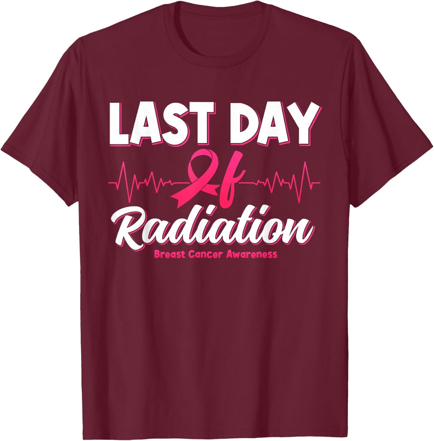 Last Day Of Radiation Heartbeat Breast Cancer Awareness T-Shirt - T-Shirt | Maroon
