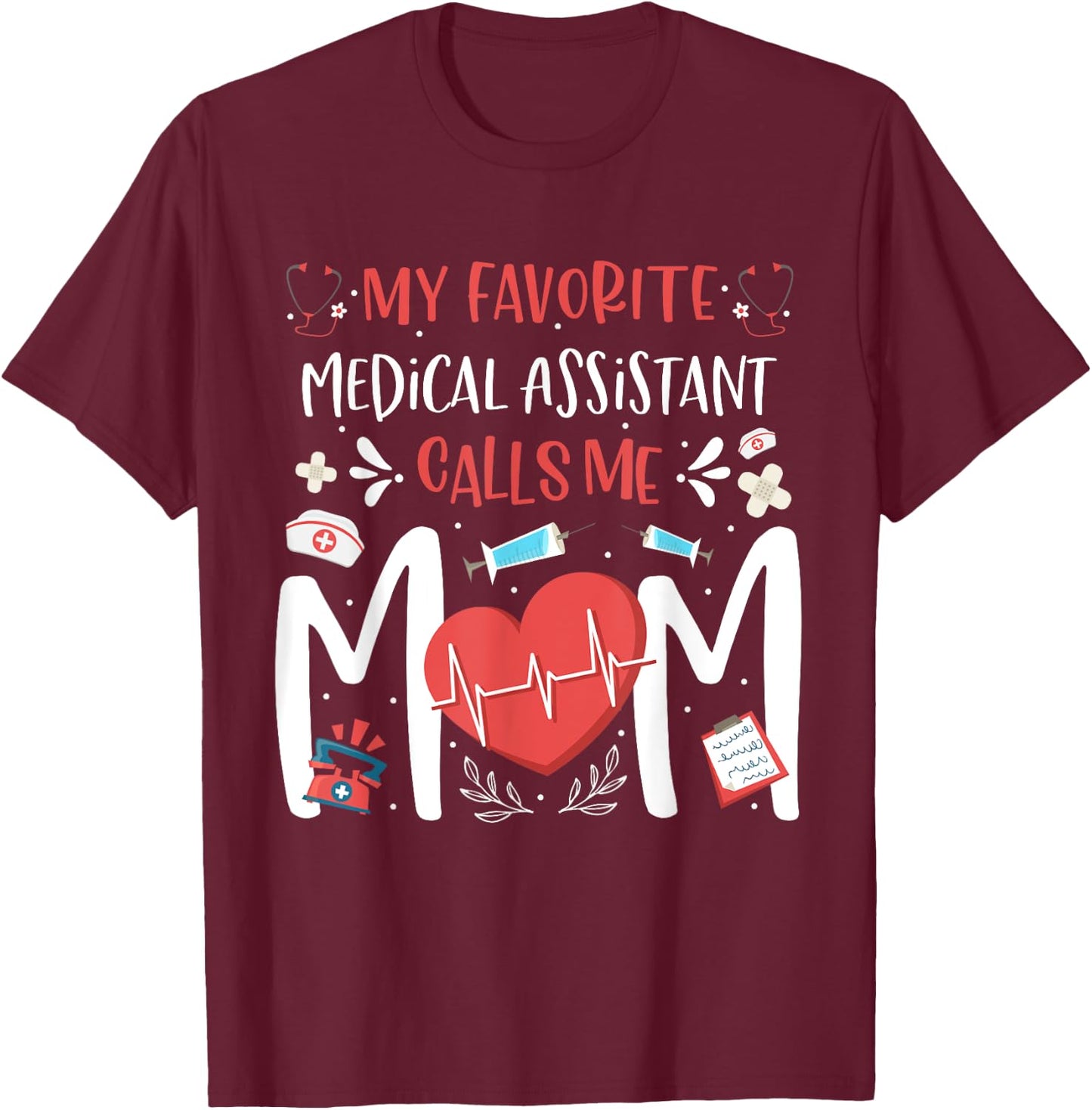 My Favorite Medical Assistant Nurse Calls Me Mom Mothers Day T-Shirt - T-Shirt | Maroon