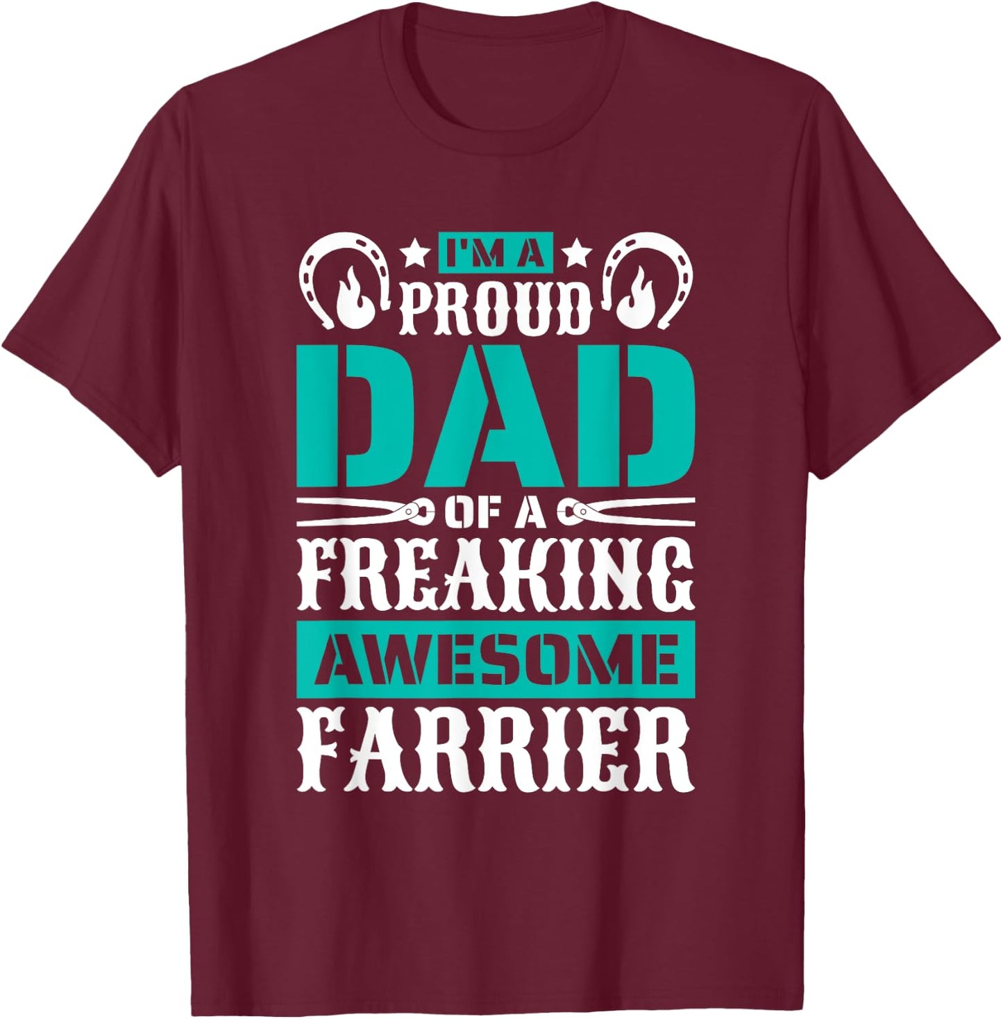 I'M Proud Dad Of A Freaking Awesome Farrier, Farrier Father T-Shirt - T-Shirt | Maroon