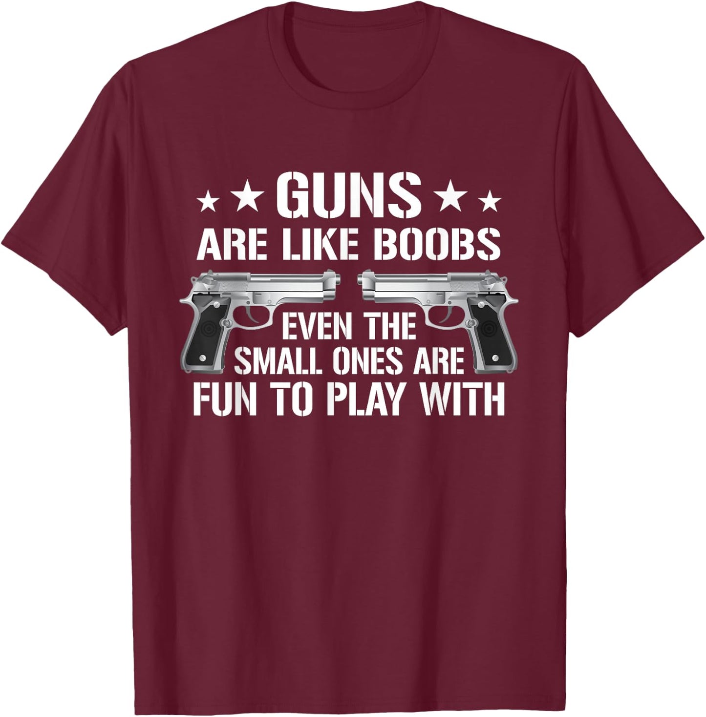 Guns are Like Boobs - Funny Gun Titties Joke Pistol T-Shirt - T-Shirt | Maroon