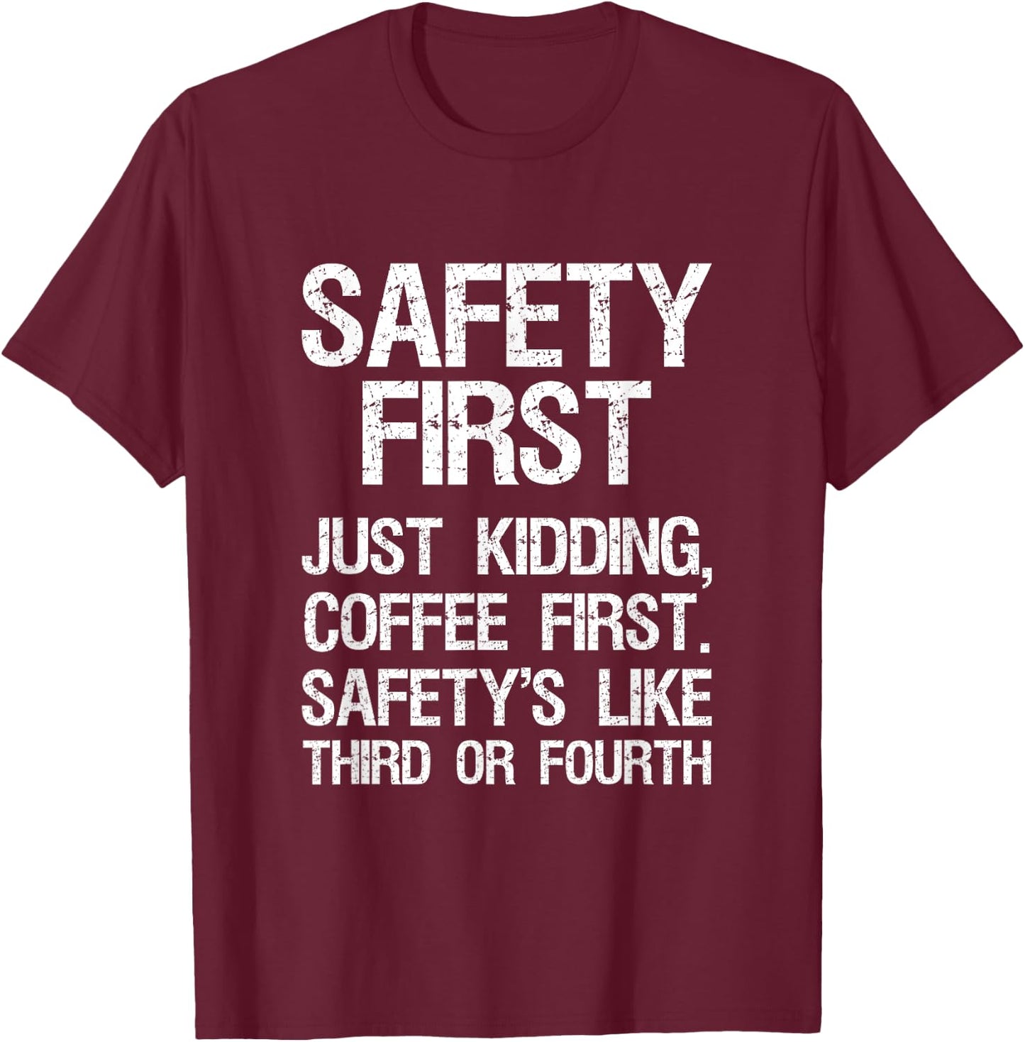 Safety First Just Kidding Coffee First Funny Sayings T-Shirt - T-Shirt | Maroon