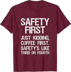 Safety First Just Kidding Coffee First Funny Sayings T-Shirt - T-Shirt | Maroon