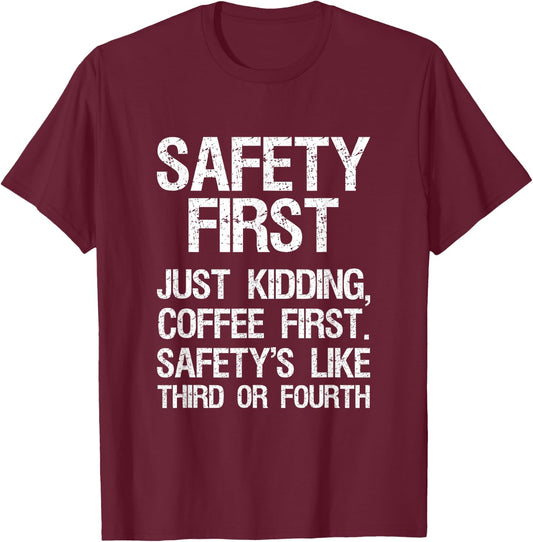 Safety First Just Kidding Coffee First Funny Sayings T-Shirt - T-Shirt | Maroon