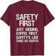 Safety First Just Kidding Coffee First Funny Sayings T-Shirt - T-Shirt | Maroon
