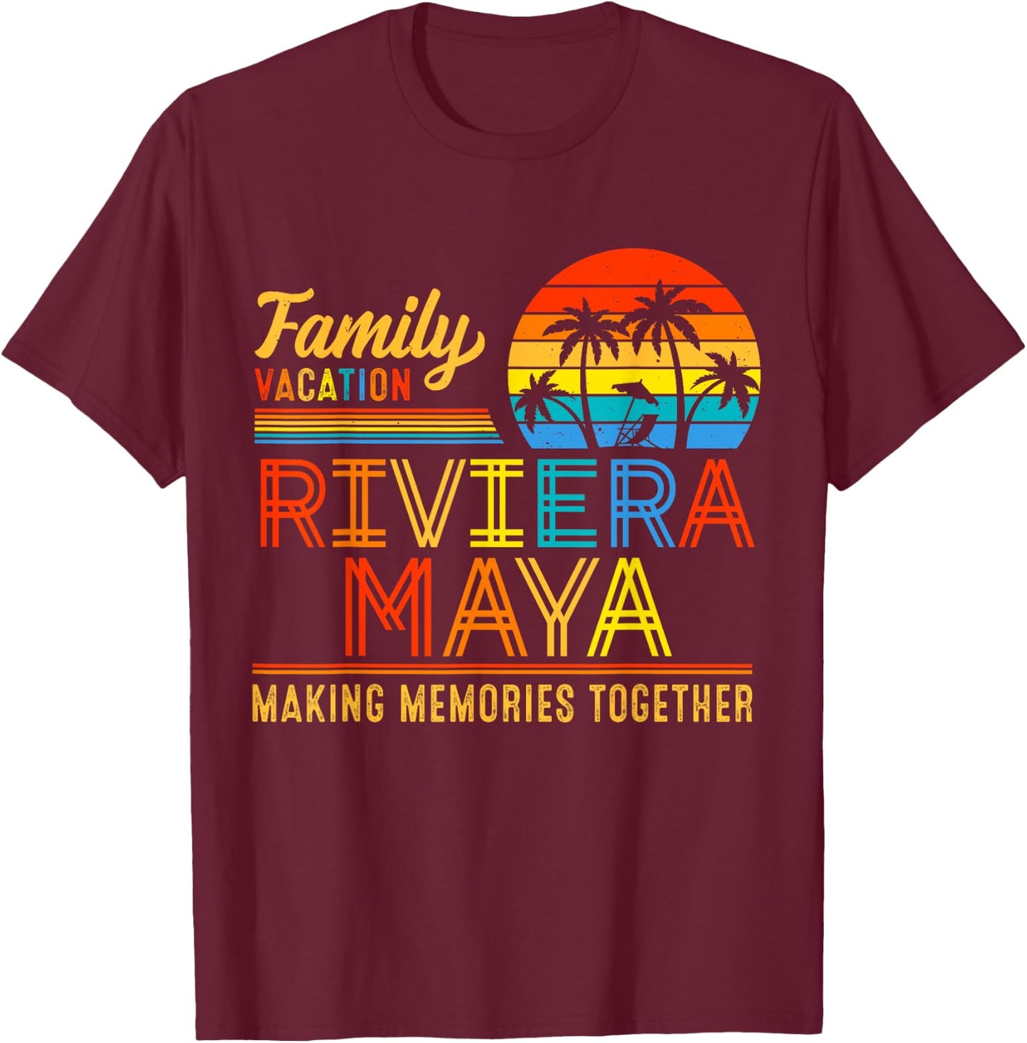 Family Vacation Riviera Maya Making Memories Summer Together Men Women Kids T-Shirt - T-Shirt | Maroon