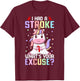 I Had A Stroke What's Your Excuse Stroke Survivor Girl T-Shirt - T-Shirt | Maroon