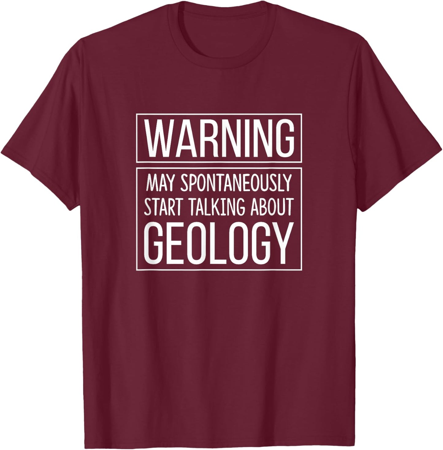 Warning - May Spontaneously Start Talking About Geology T-Shirt - T-Shirt | Maroon