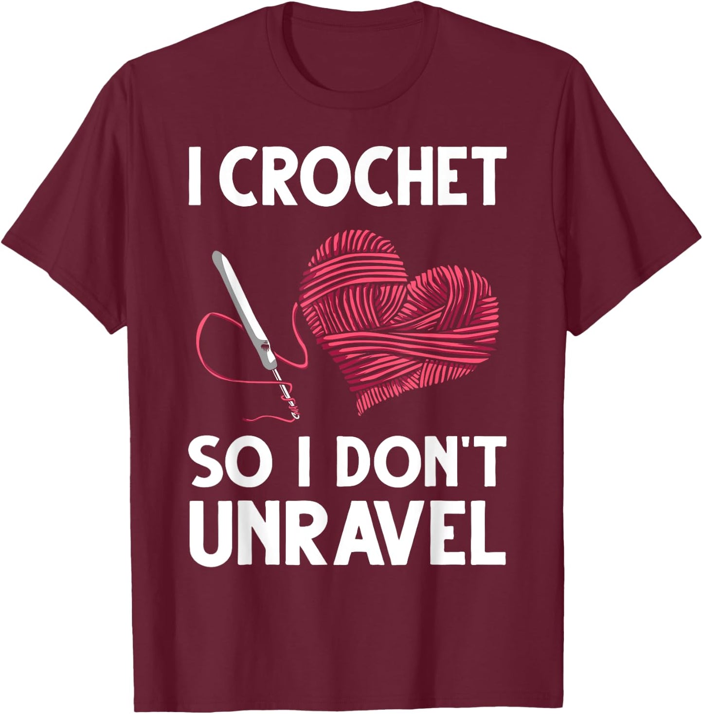 Funny Crochet Crocheting Gift Crocheter Unravel T-Shirt - T-Shirt | Maroon
