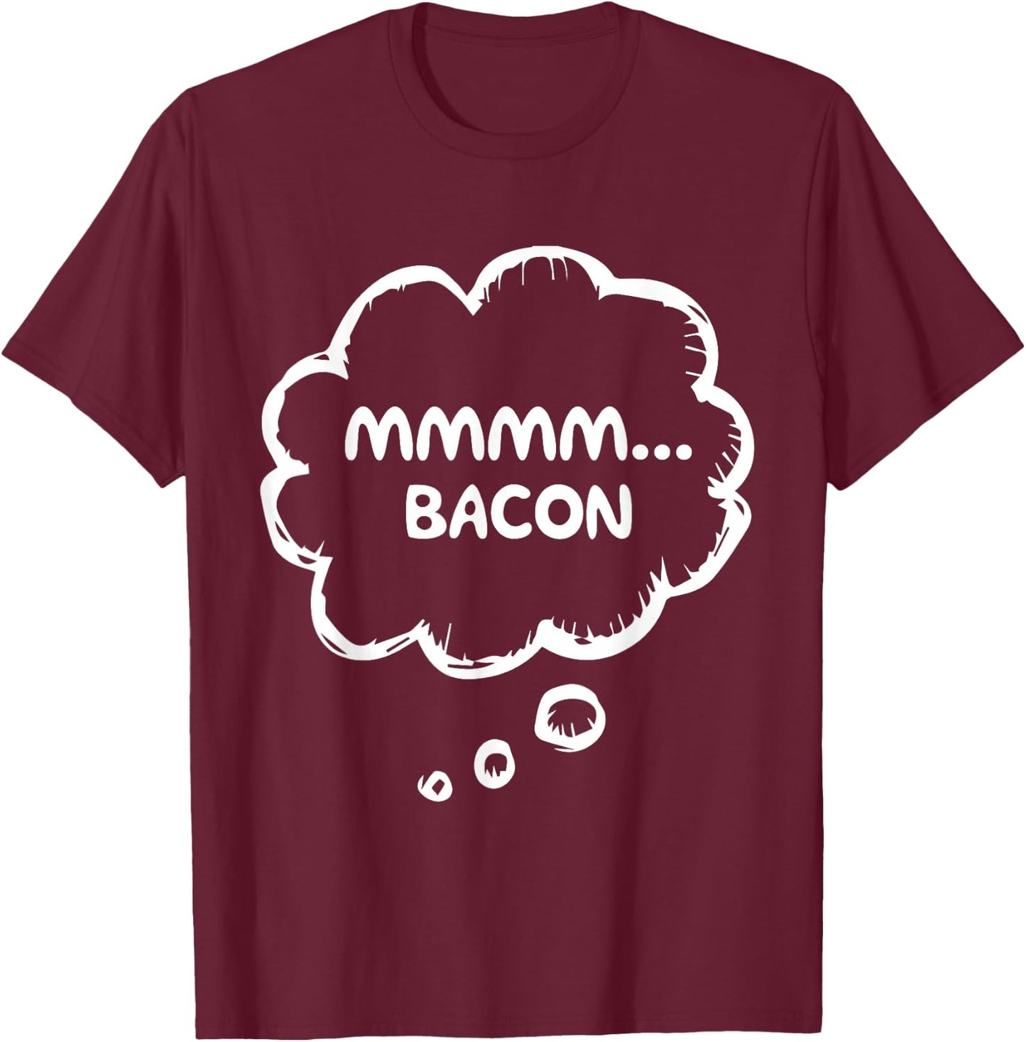 Mmmm Bacon Funny Food Lover Humor Crispy Grill Breakfast T-Shirt - T-Shirt | Maroon