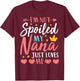 I'm Not Spoiled My Nana Just Loves Me Funny Granddaughter T-Shirt - T-Shirt | Maroon