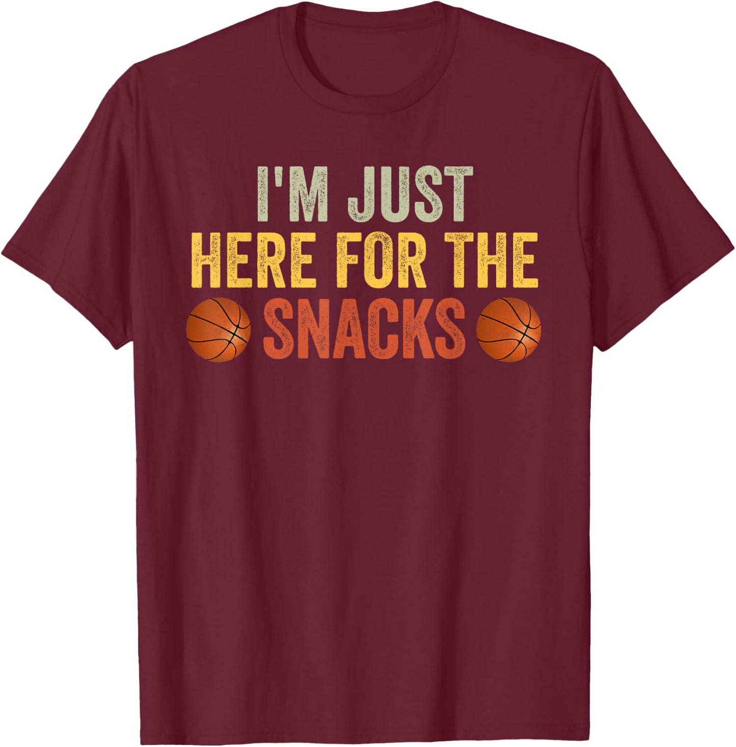 I'm Just Here For The Snacks Basketball Funny Food Lover T-Shirt - T-Shirt | Maroon