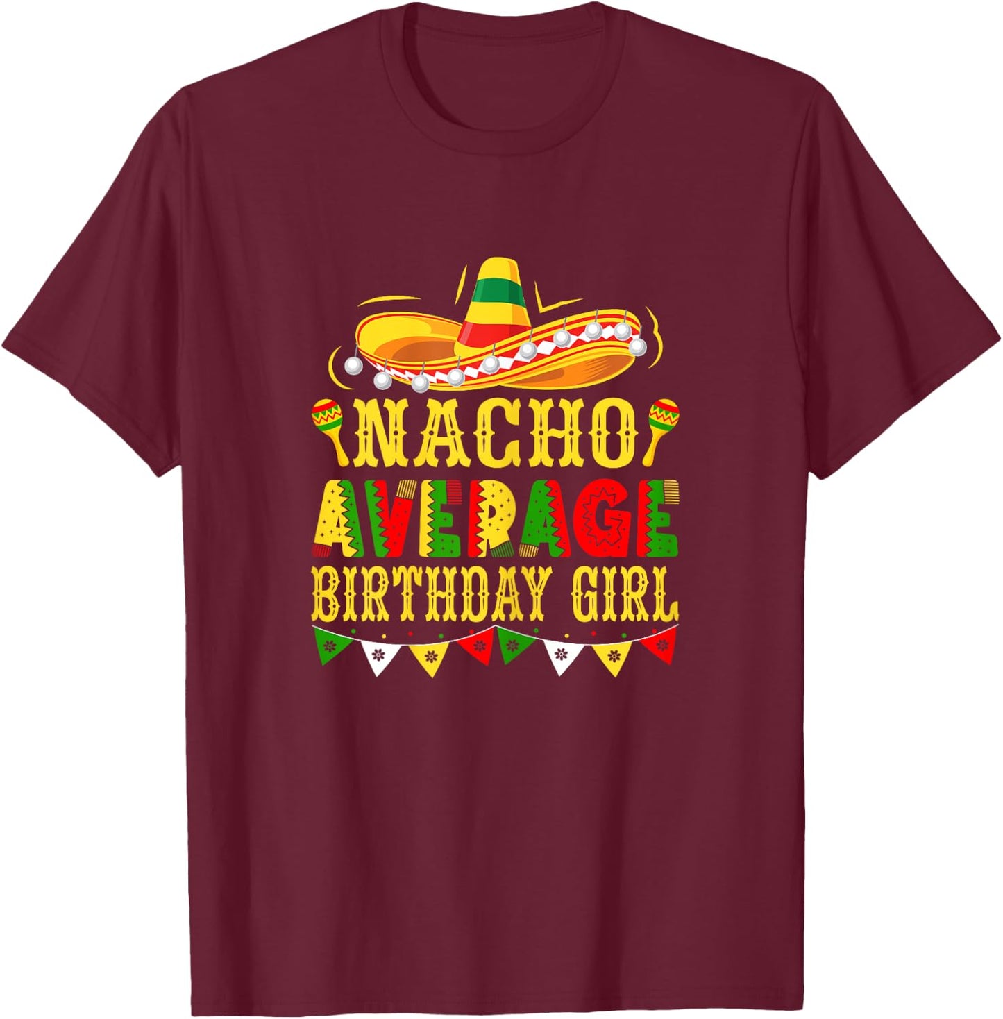 Nacho Average Birthday Girl Mexican Cinco de Mayo T-Shirt - T-Shirt | Maroon