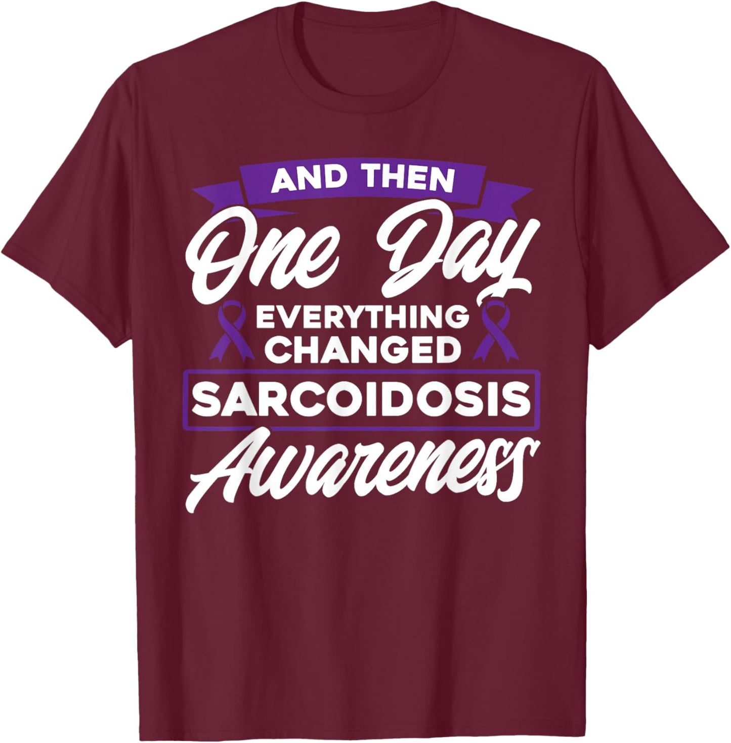 Everything Has Changed Sarcoidosis Awareness T-Shirt - T-Shirt | Maroon