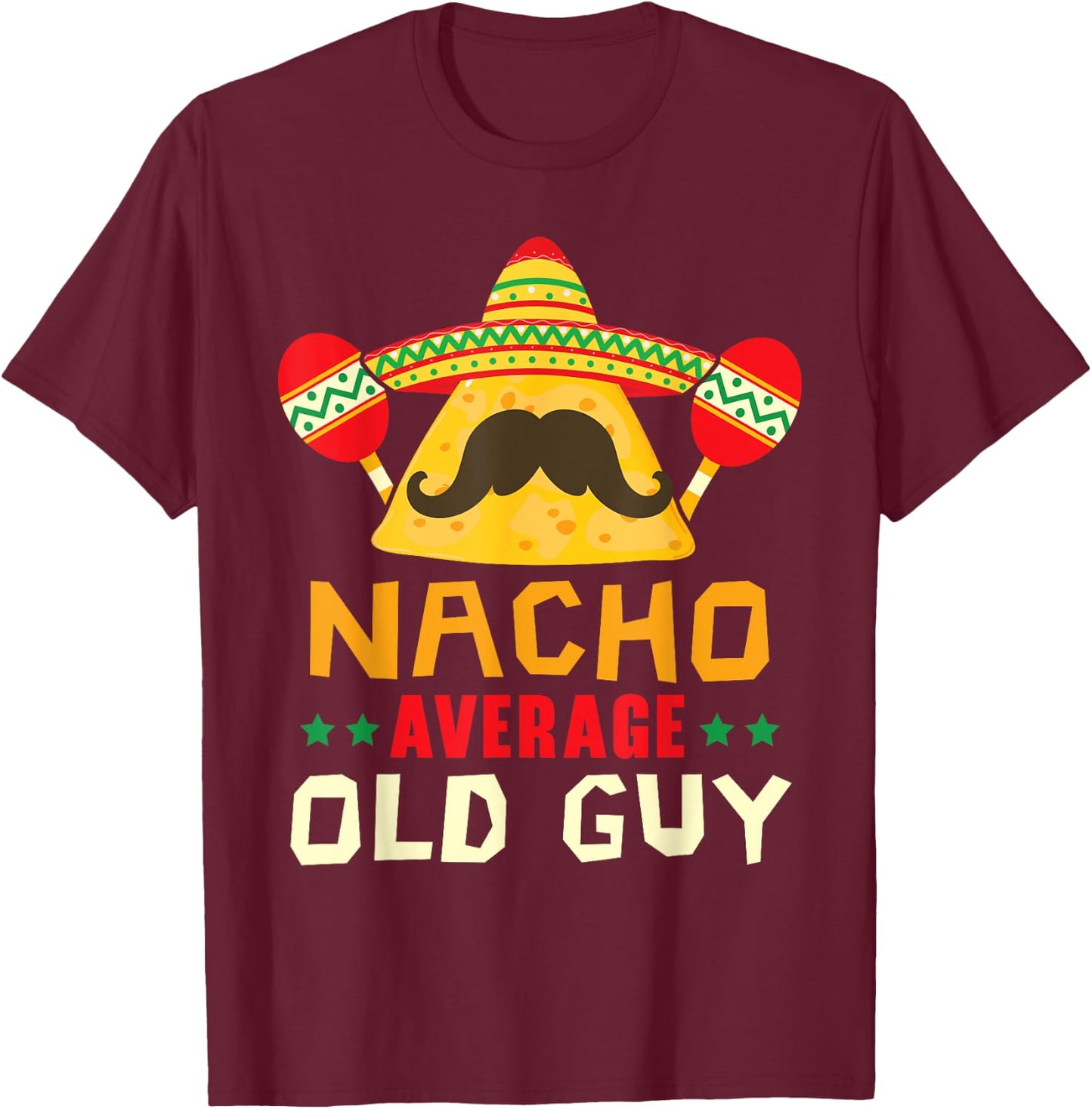 Nacho Average Old Guy Cinco de Mayo Mexican Party Old Men T-Shirt - T-Shirt | Maroon