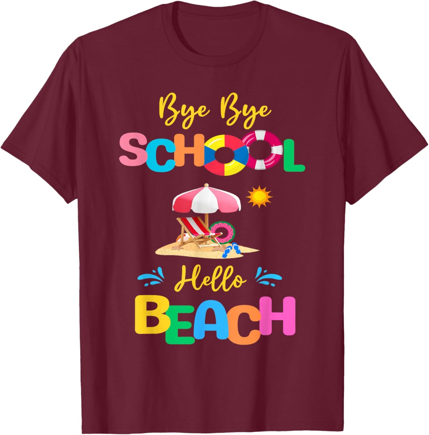 Bye School Hello Beach Last Days Of School Summer Vacation T-Shirt - T-Shirt | Maroon