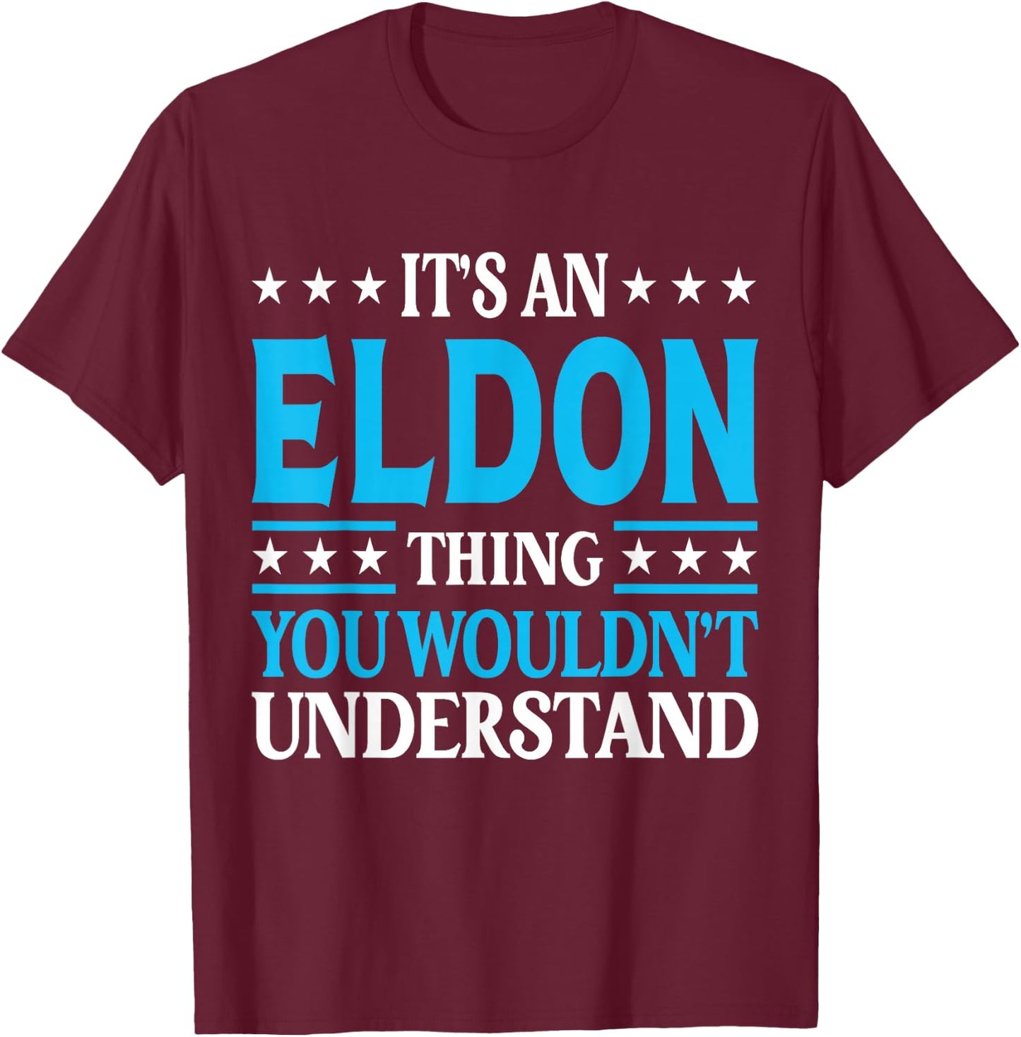 It's An Eldon Thing Personal Name Funny Eldon T-Shirt - T-Shirt | Maroon