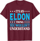 It's An Eldon Thing Personal Name Funny Eldon T-Shirt - T-Shirt | Maroon