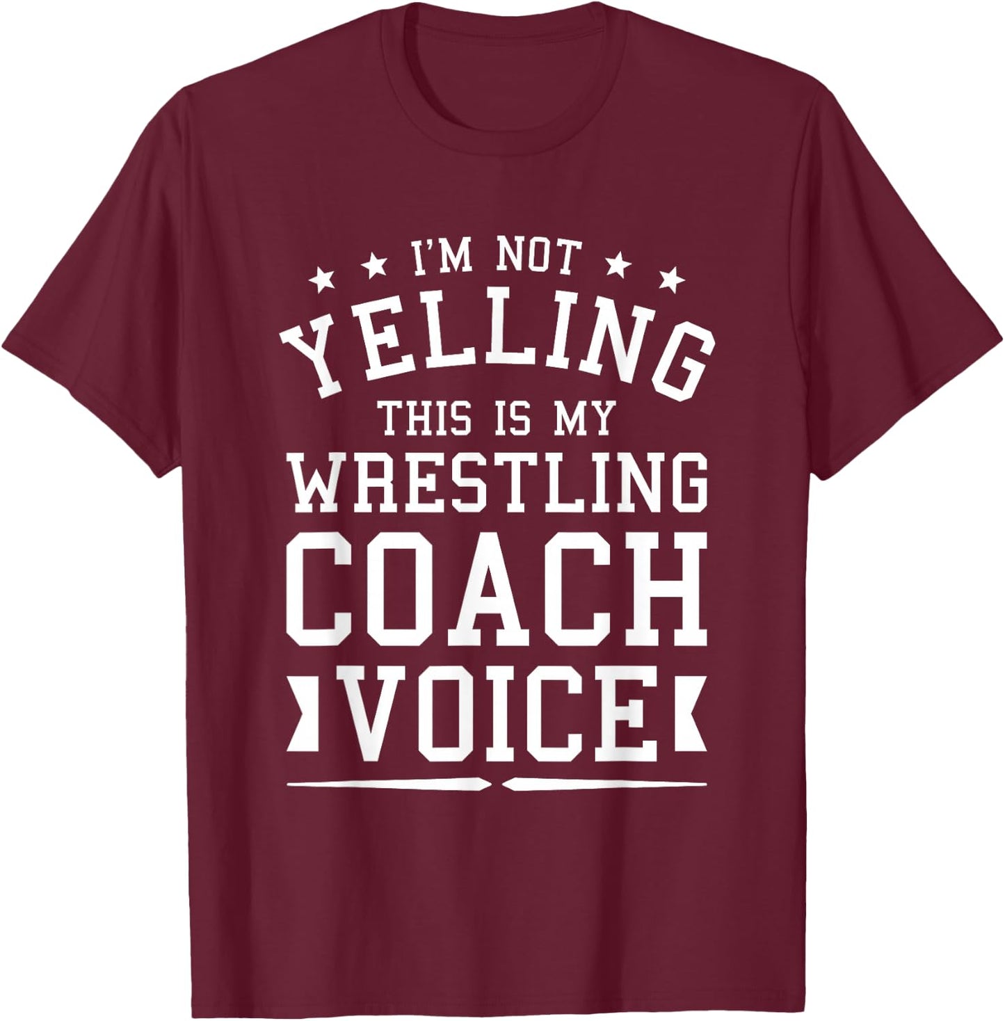 I'm Not Yelling This Is My Wrestling Coach Voice Coaching T-Shirt - T-Shirt | Maroon
