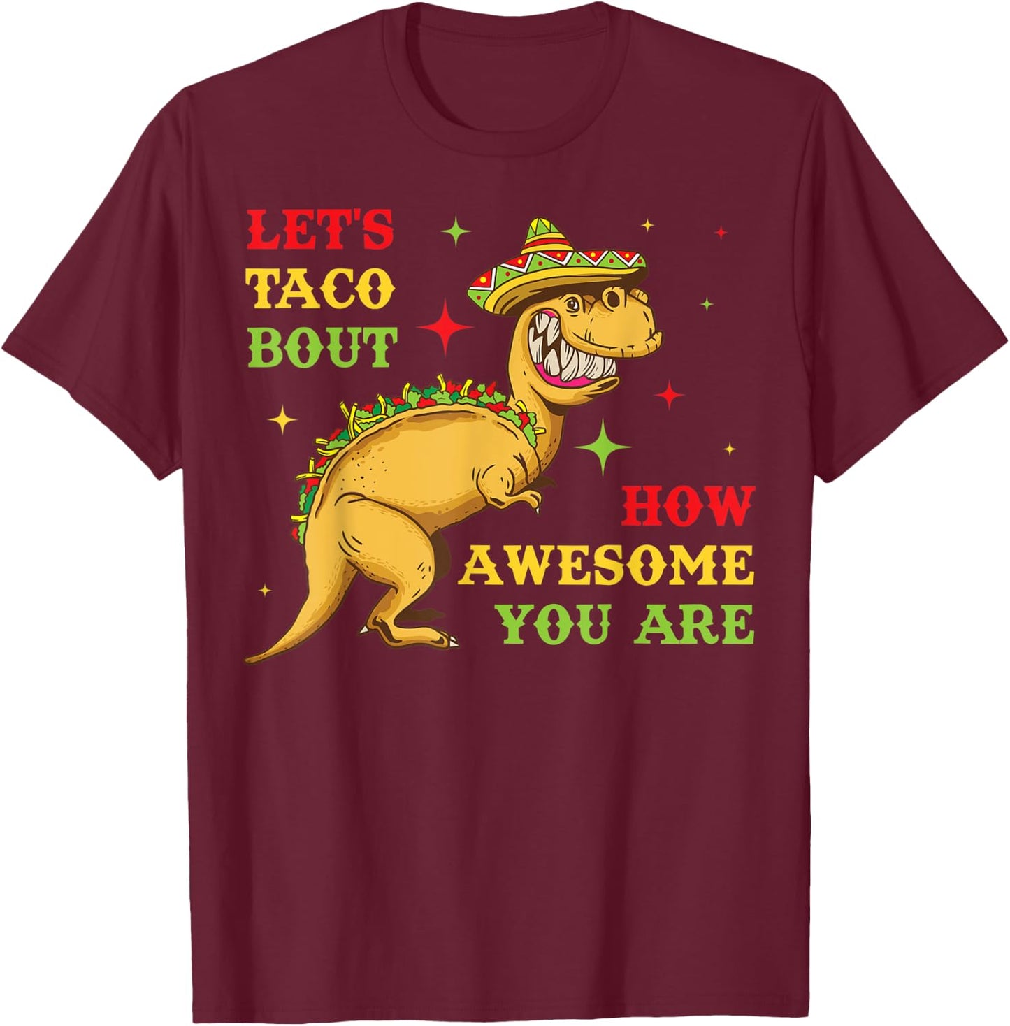 Lets Taco Bout How Awesome You Are T-Shirt - T-Shirt | Maroon