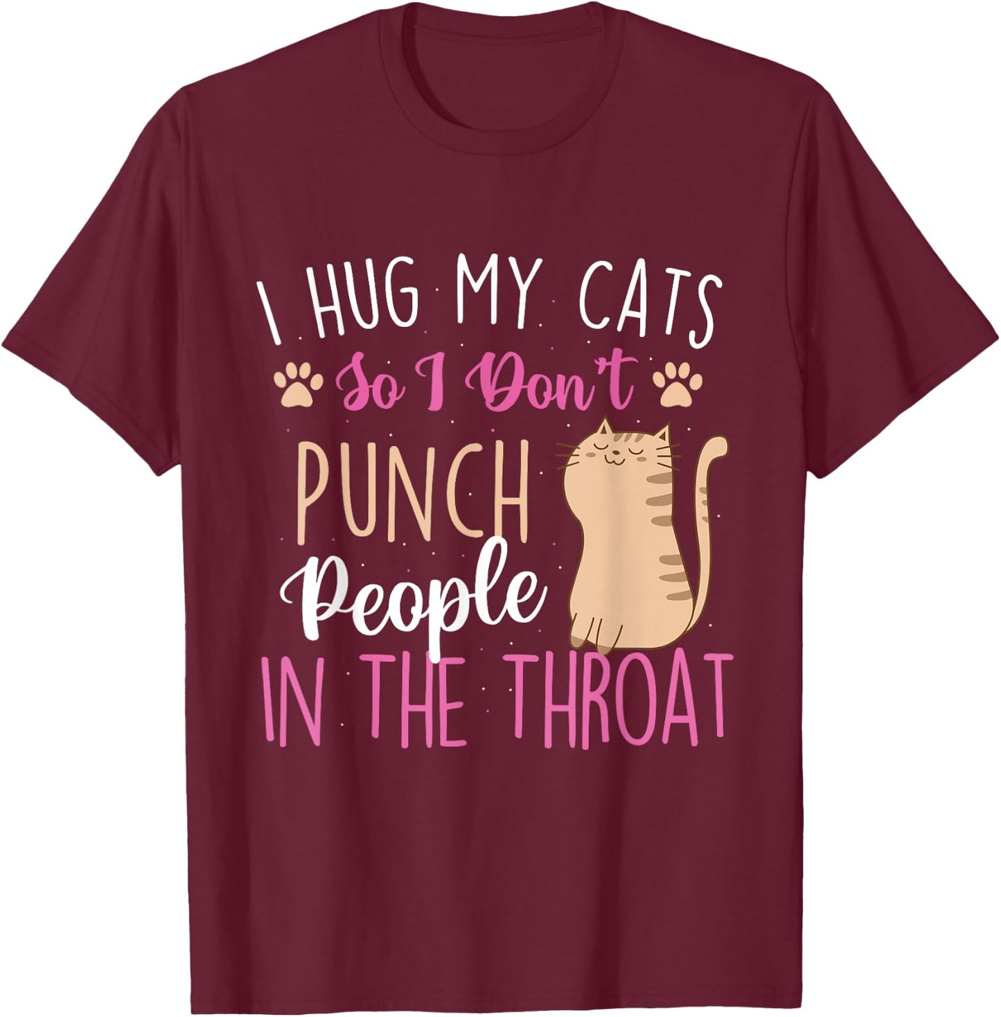 I Hug My Cats So I Don't Punch People - Animal Pet Lover T-Shirt - T-Shirt | Maroon